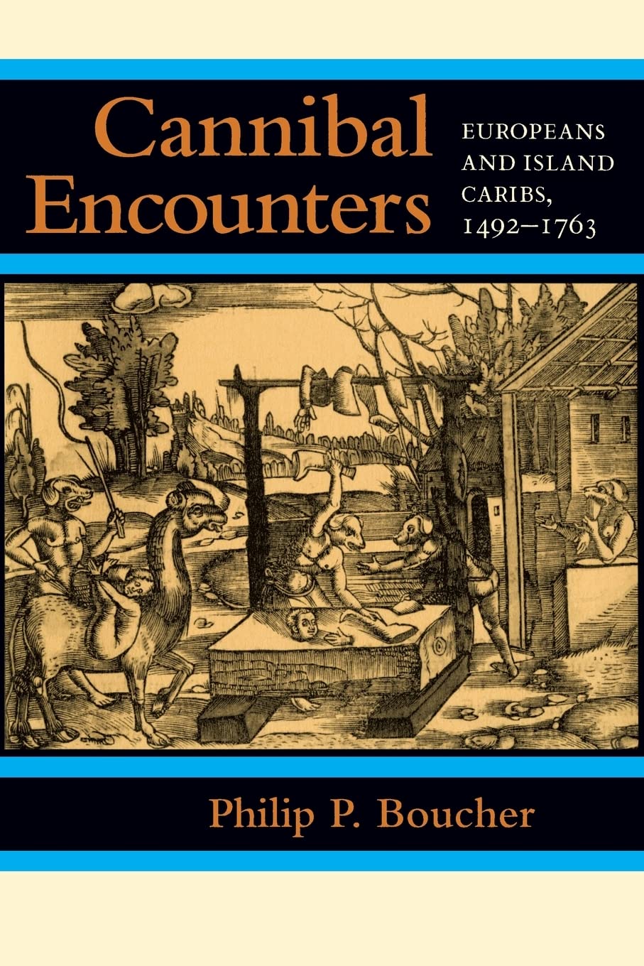 Cannibal Encounters: Europeans and Island Caribs, 1492–1763 (Johns Hopkins Studies in Atlantic History and Culture)