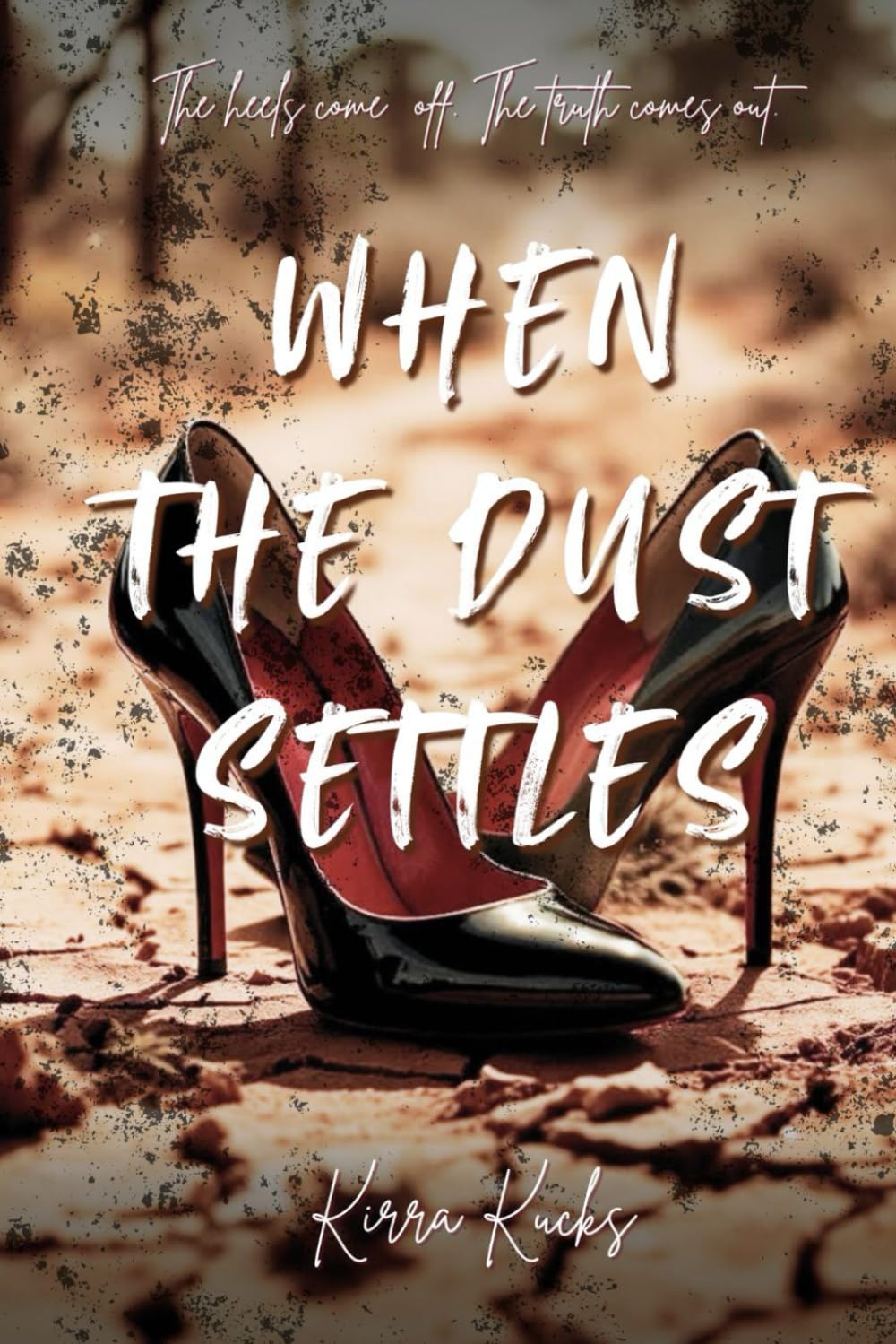 When the Dust Settles: The Heels come off. The Truth Comes Out.