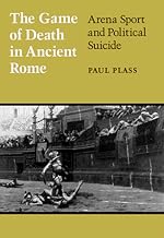 Game of Death in Ancient Rome: Arena Sport and Political Suicide (Wisconsin Studies in Classics)