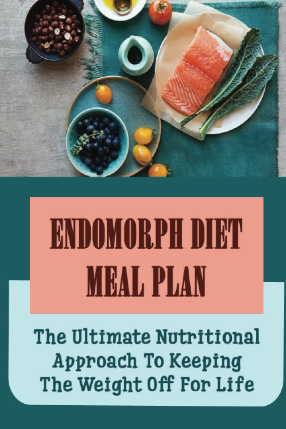 Endomorph Diet Meal Plan The Ultimate Nutritional Approach To Keeping 