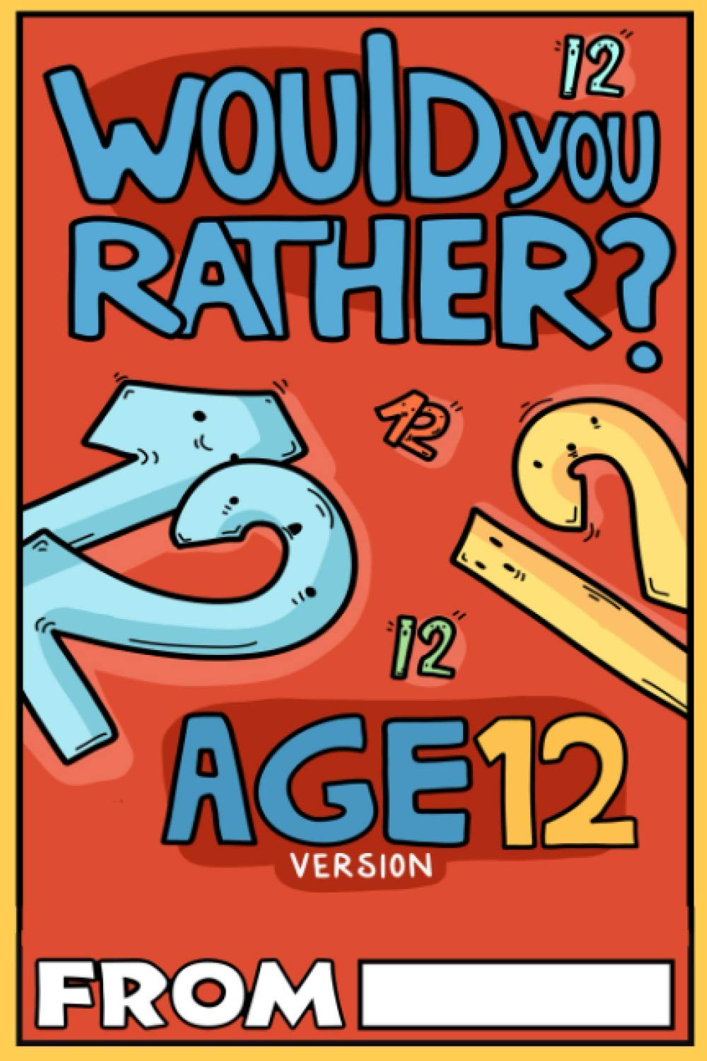 Would You Rather Age 12 Version: Would You Rather Questions for 12 Year Olds (Would You Rather For Kids)