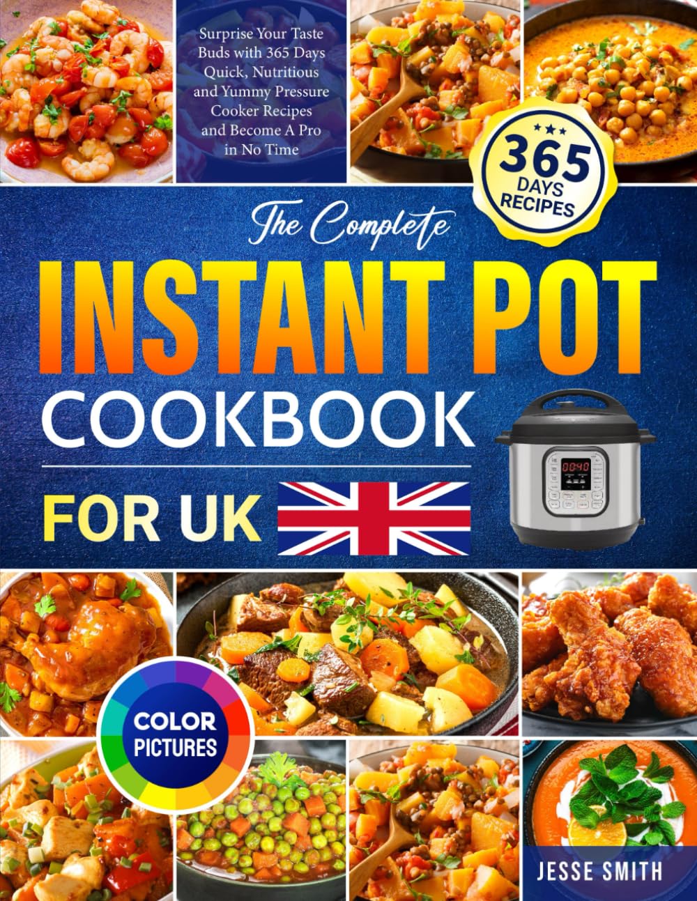The Complete Instant Pot Cookbook for UK: Surprise Your Taste Buds with 365 Days Quick, Nutritious and Yummy Pressure Cooker Recipes and Become A Pro in No Time Paperback – 23 Dec. 2022