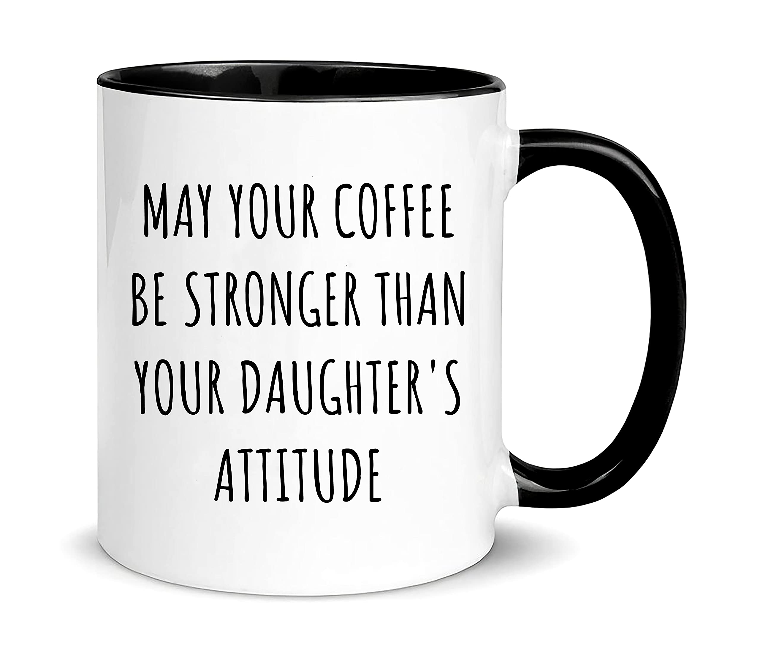 May Your Coffee Be Stronger Than Your Daughter's Attitude, Parent Mug of Girls, Great Mothers Day Fathers Day Gift from Daughter, 11oz Ceramic Coffee Cup/Tea Cup