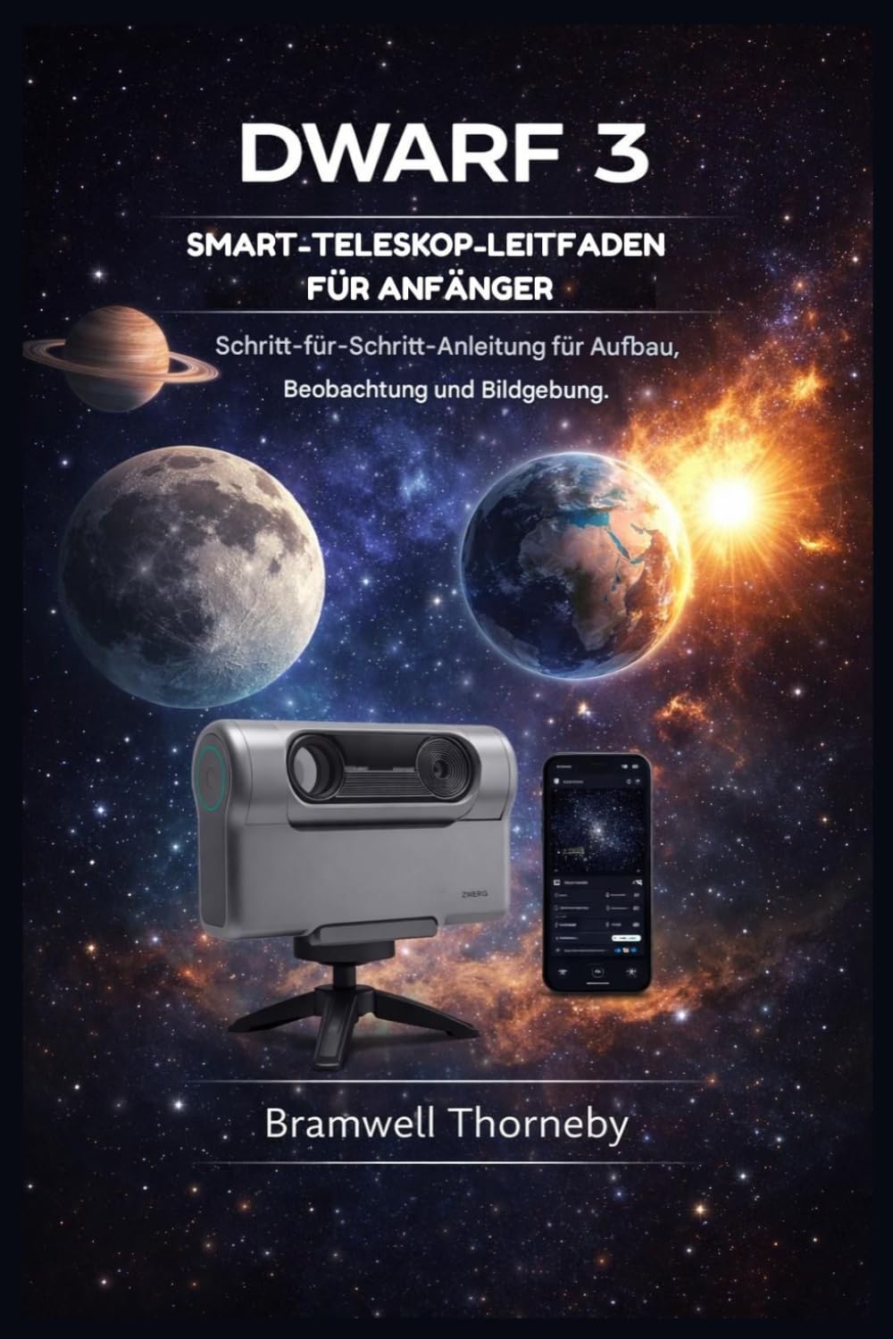 DWARF 3 SMART-TELESKOP-LEITFADEN FÜR ANFÄNGER: Schritt-für-Schritt-Anleitung für Einrichtung, Beobachtung und Bildgebung