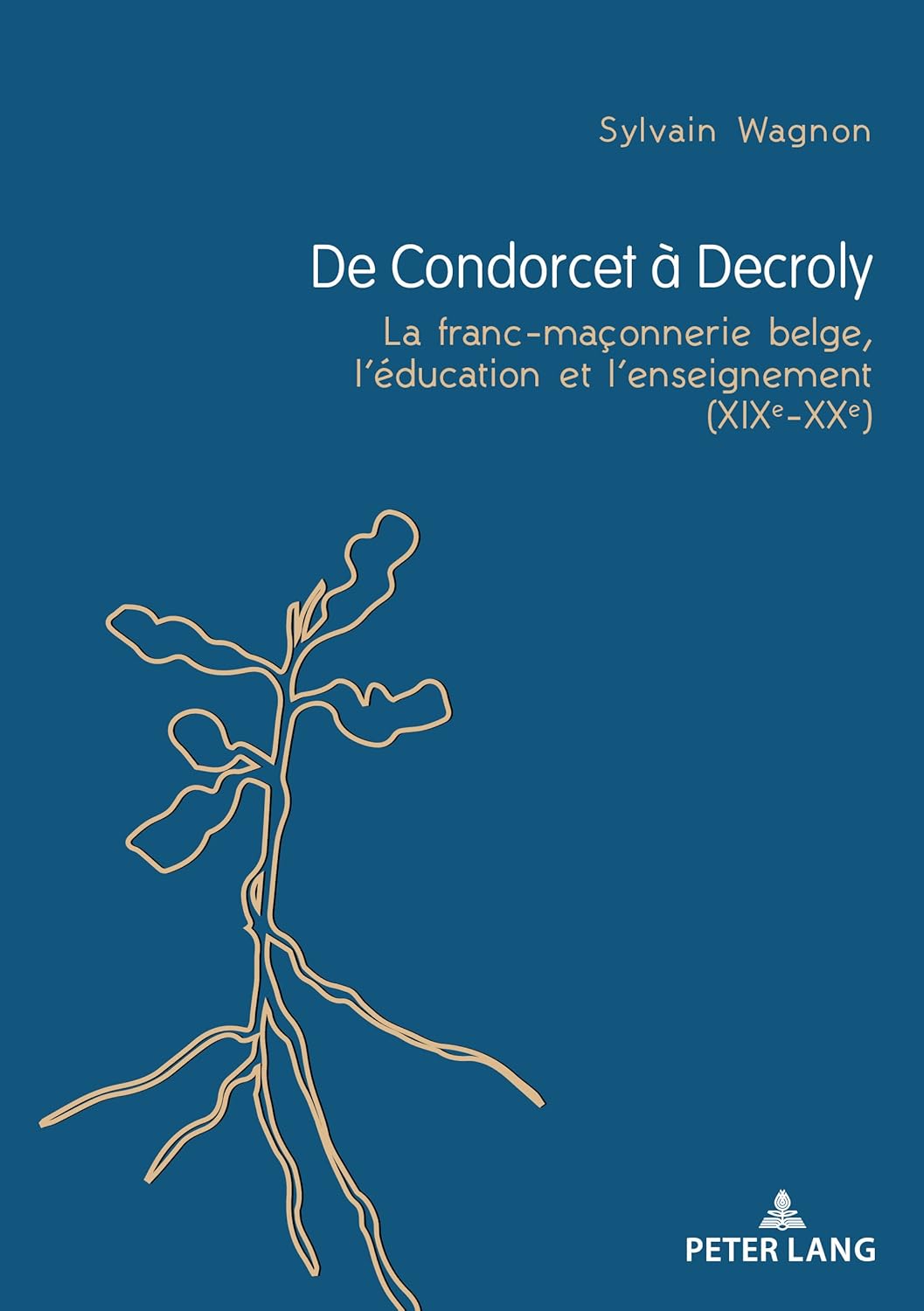 De Condorcet à Decroly: La franc-maçonnerie belge, l’éducation et l’enseignement (XIXe–XXe) (French Edition)      Kindle Edition