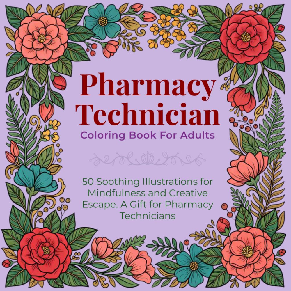 Pharmacy Technician Coloring Book for Adults: 50 Soothing Illustrations for Mindfulness and Creative Escape — A Gift for Pharmacy Technicians