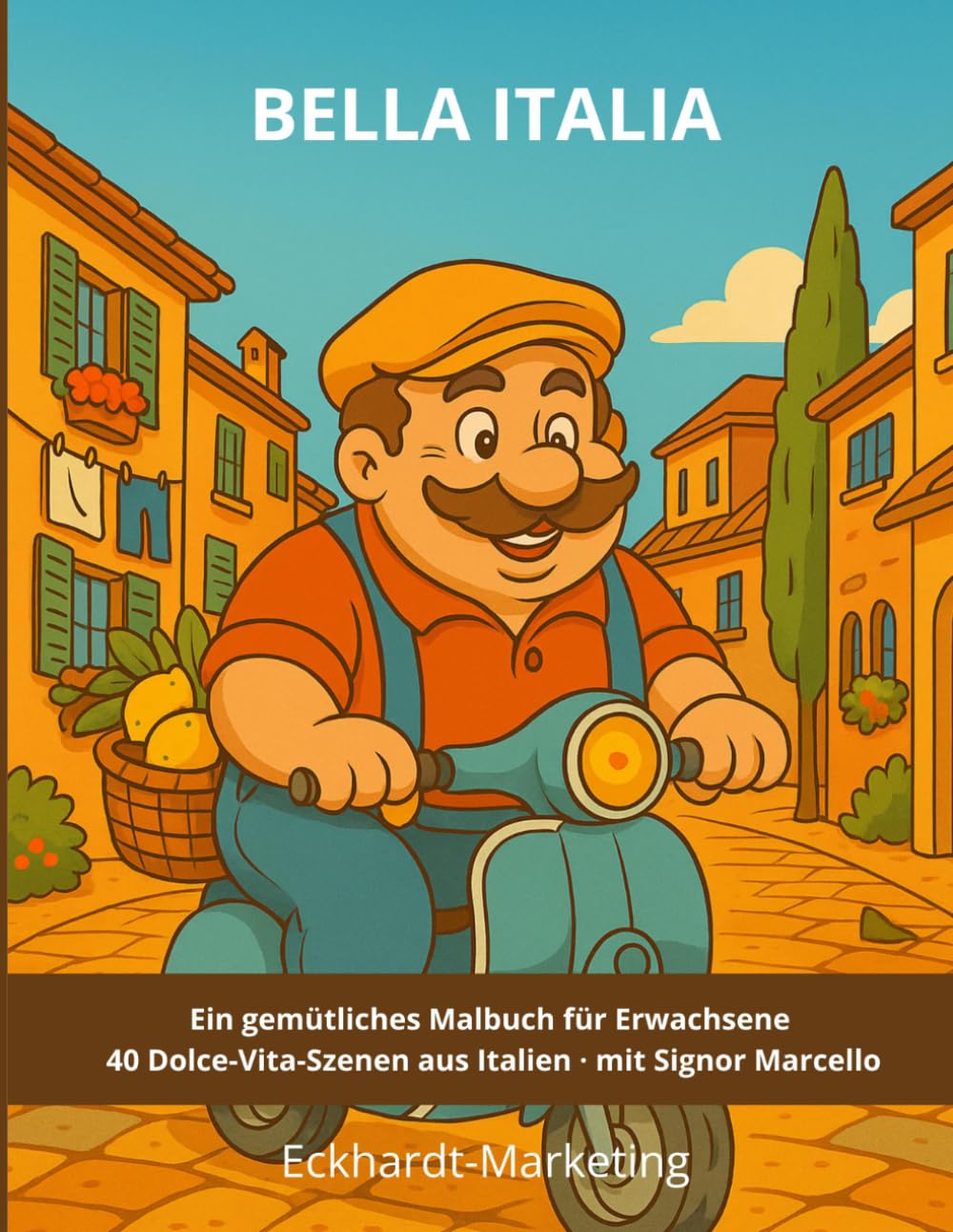 Bella Italia: Bold & Easy Malbuch für Erwachsene – 40 gemütliche Dolce-Vita-Szenen aus Italien mit Signor Marcello Dicke Linien, einfach, für Senioren & Einsteiger