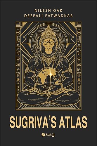 Sugriva’s Atlas Decoding the Ramayana’s Global Geography Through Astronomy, Archaeology, and Ancient Indian Knowledge