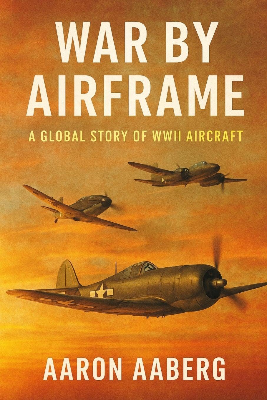 War by Airframe: A Global Story of WWII Aircraft