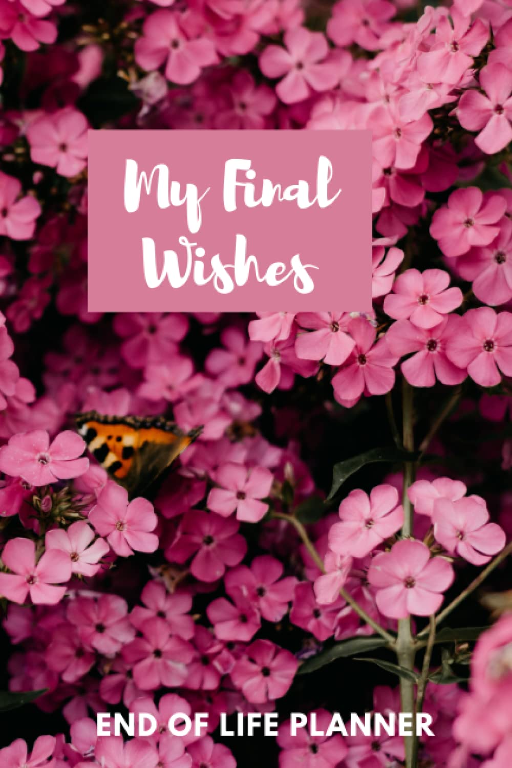My Final Wishes, Important Information about My Belongings, Business Affairs and Stubborn Opinions for Those I Leave Behind: Case I die: After my ... The Complete Guide to My Wishes, Belongings