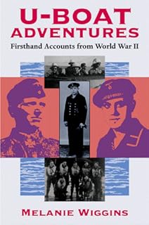 U-Boat Adventures: Firsthand Accounts from World War II