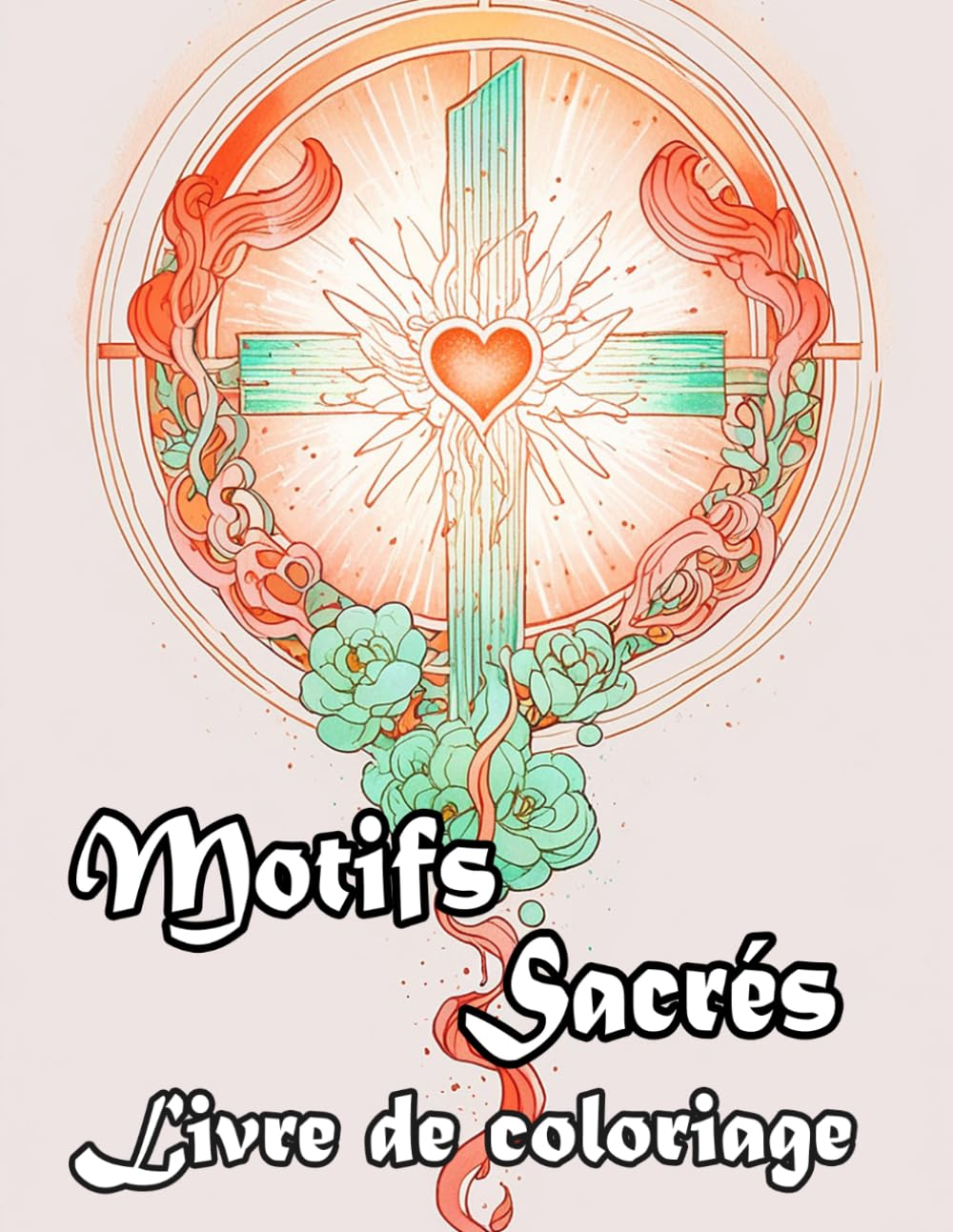Motifs Sacrés Livre De Coloriage: Pages A Colorier De Mandalas Chrétiens Art Zen Décoratifs Religieux Motif Répétitif Géométriques Divins Bible Jésus ... Relaxation | Pour Enfant Adulte Ado Senior