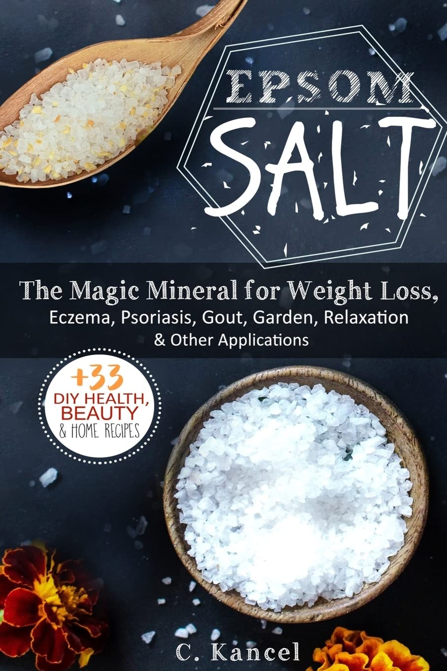 Epsom Salt: The Magic Mineral for Weight Loss, Eczema, Psoriasis, Gout, Garden, Relaxation ...