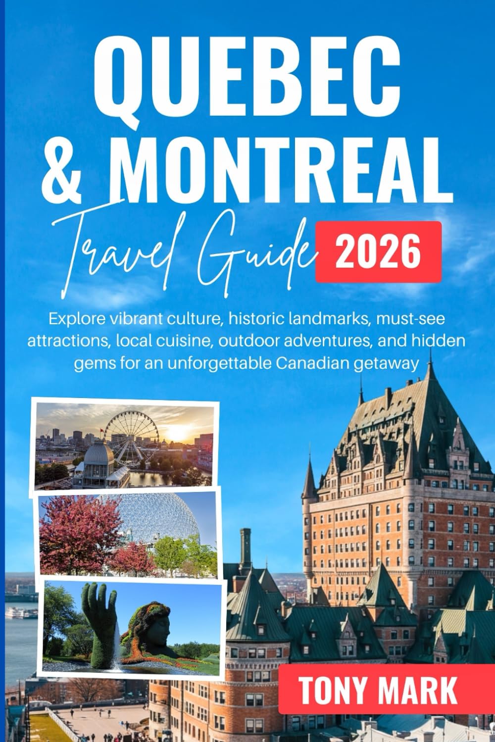 Quebec & Montreal Travel Guide 2026: Explore vibrant culture, historic landmarks, must-see attractions, local cuisine, outdoor adventures, and hidden gems for an unforgettable Canadian getaway