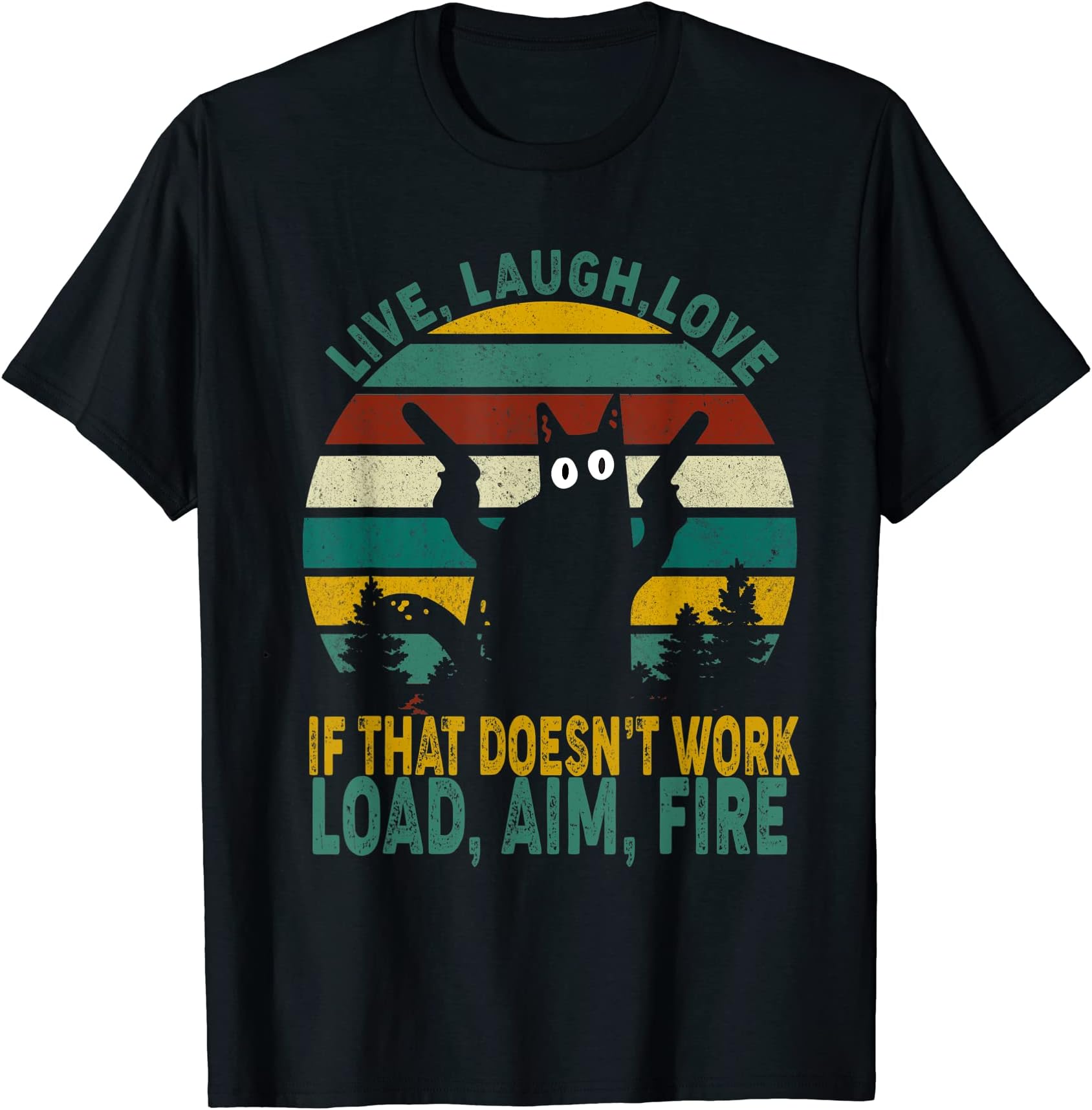 Live laugh love if that doesn’t work load aim fire black cat T-Shirt