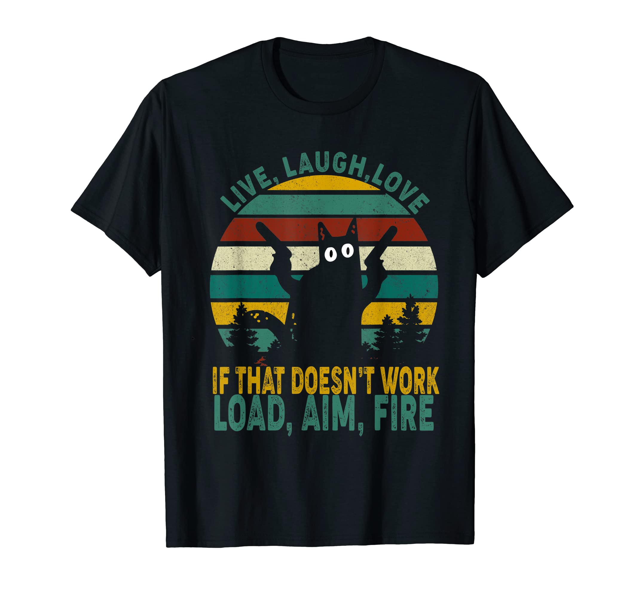 Live laugh love if that doesn’t work load aim fire black cat T-Shirt