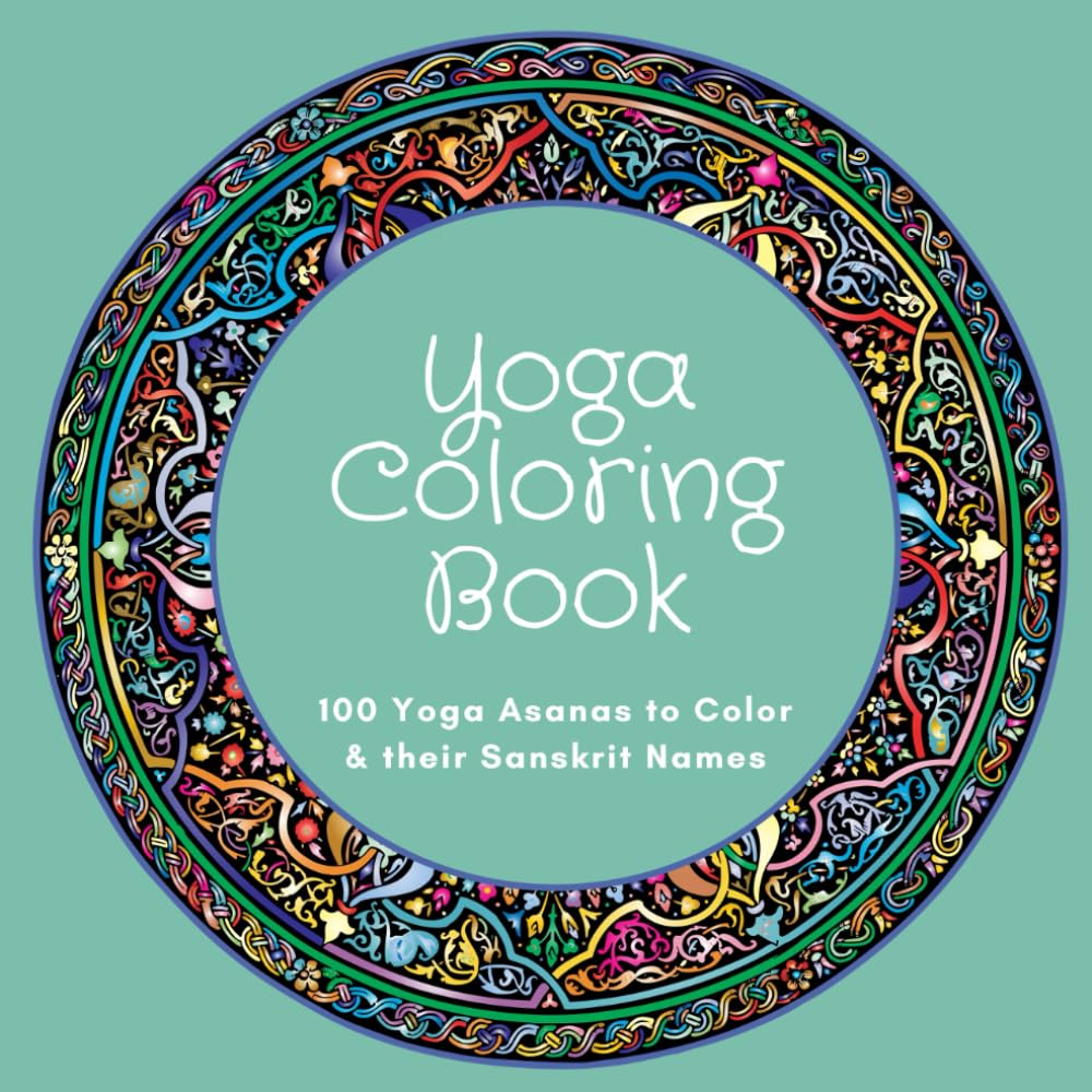 Yoga Coloring Book 100 Yoga Asanas to Color and their Sanskrit Names: Relaxing Coloring Book for Yogis