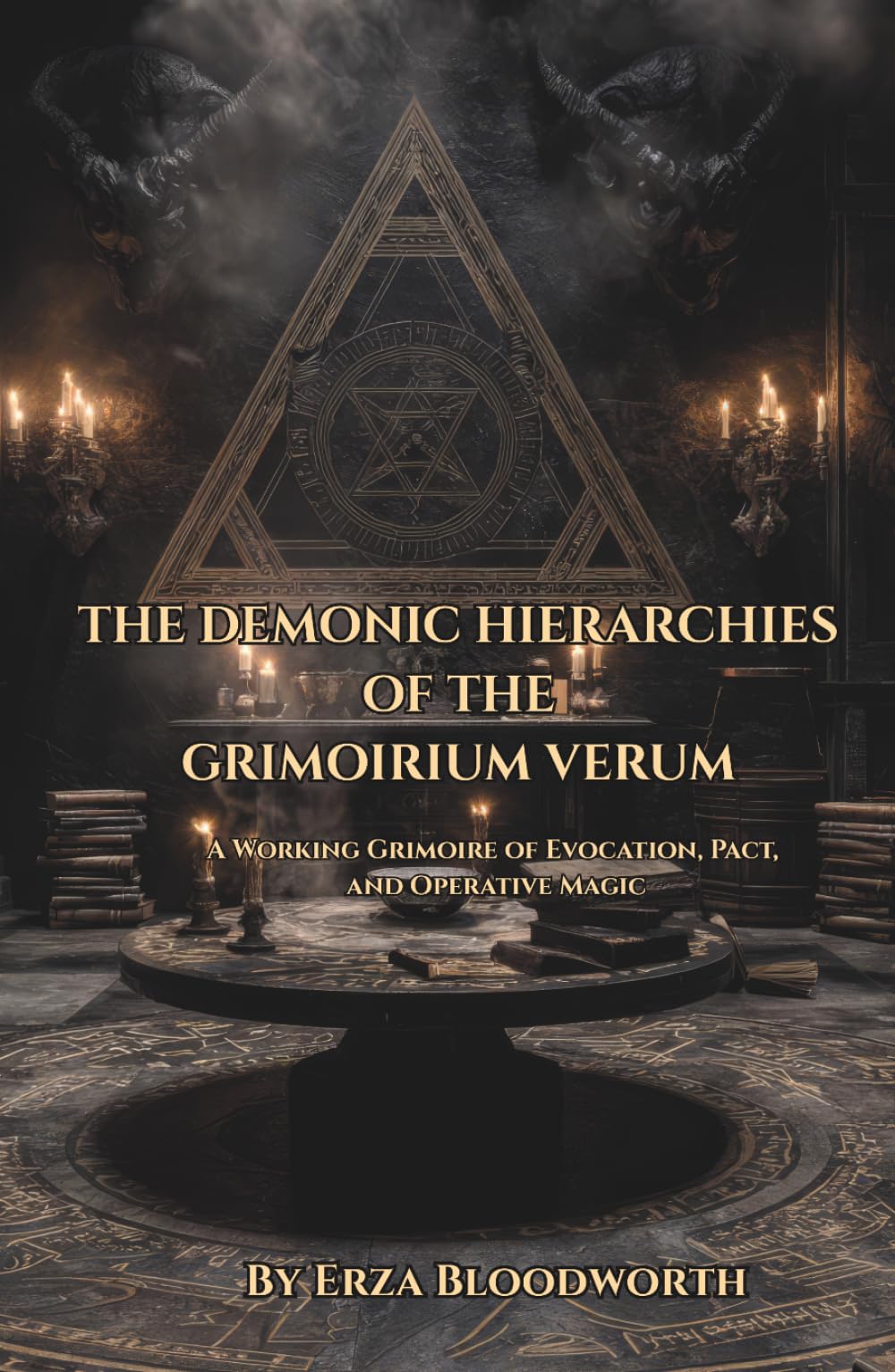 The Demonic Hierarchies Of The Grimoirium Verum: A Working Grimoire of Evocation, Pact, and Operative Magic: Traditional Grimoire Rituals For Money, Influence, Divination, And Protection
