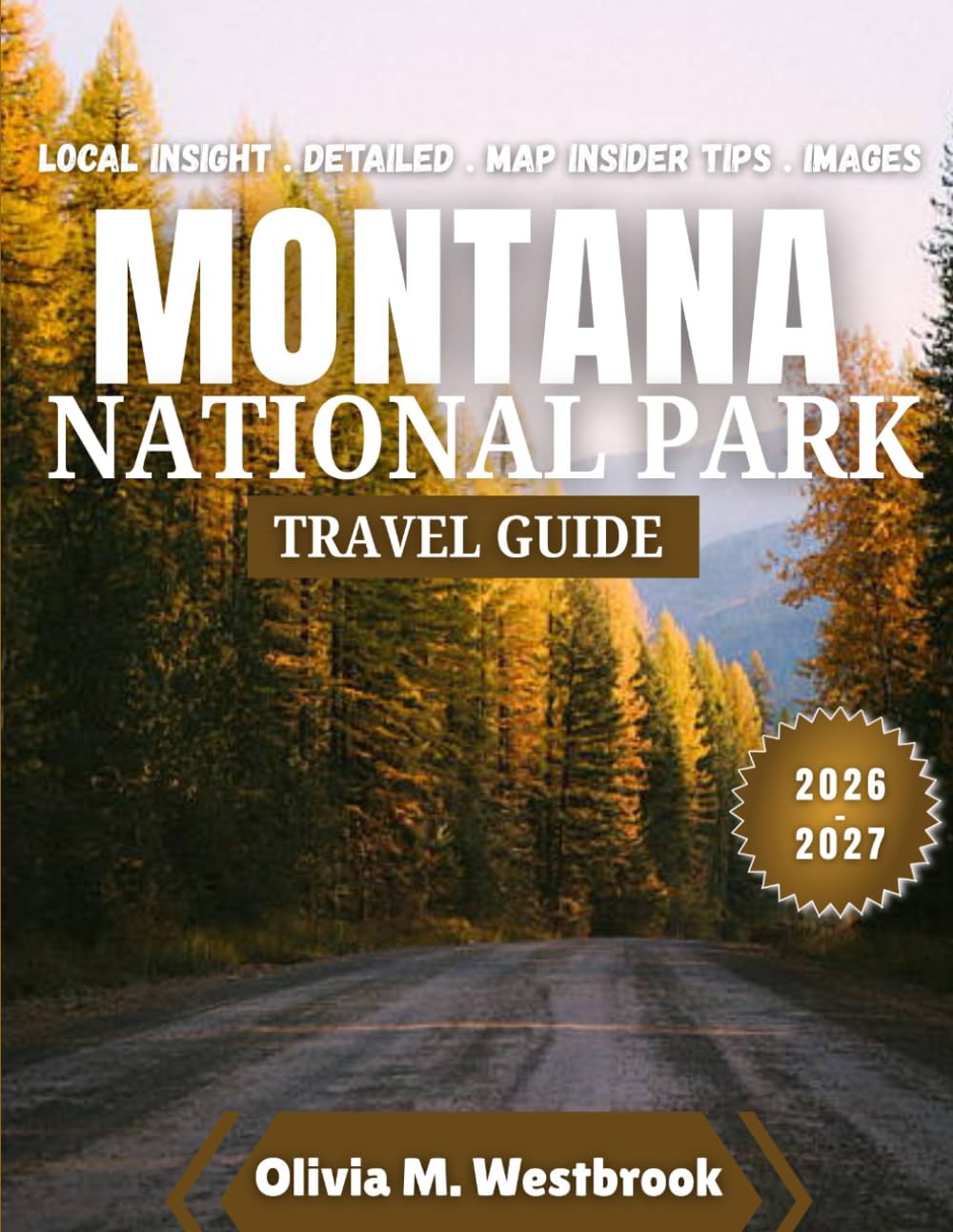 Montana National Park Travel Guide 2026-2027: Where Mountains Roar and Geysers Whisper: Montana Parks Adventure Guide