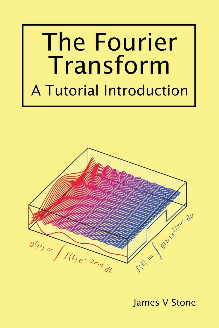 The Fourier Transform: A Tutorial Introduction Annotated Edition