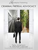 Criminal Pretrial Advocacy - First Edition 2013