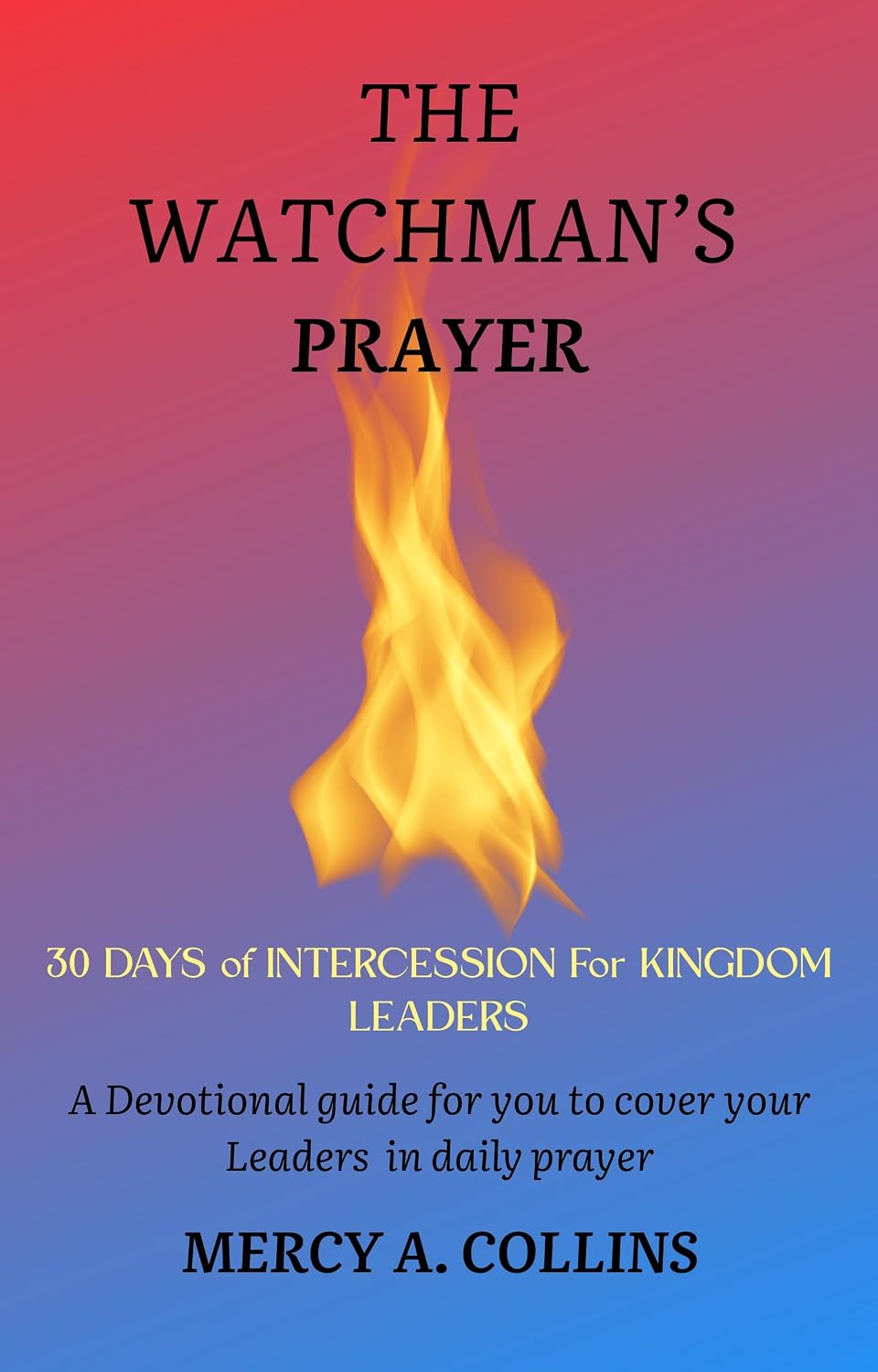 THE WATCHMAN'S PRAYER: 30 DAYS of INTERCESSION for KINGDOM LEADERS