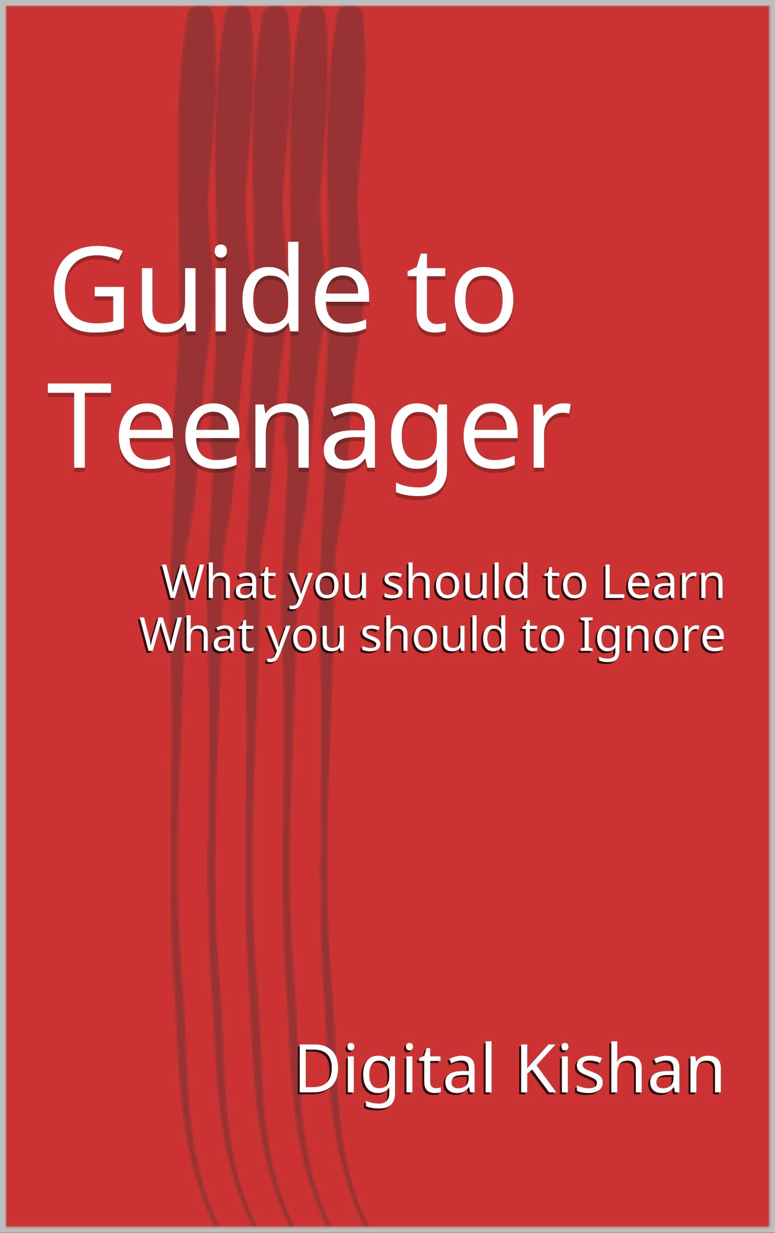 Guide to Teenager: What you should to Learn What you should to Ignore (Hindi Edition)
