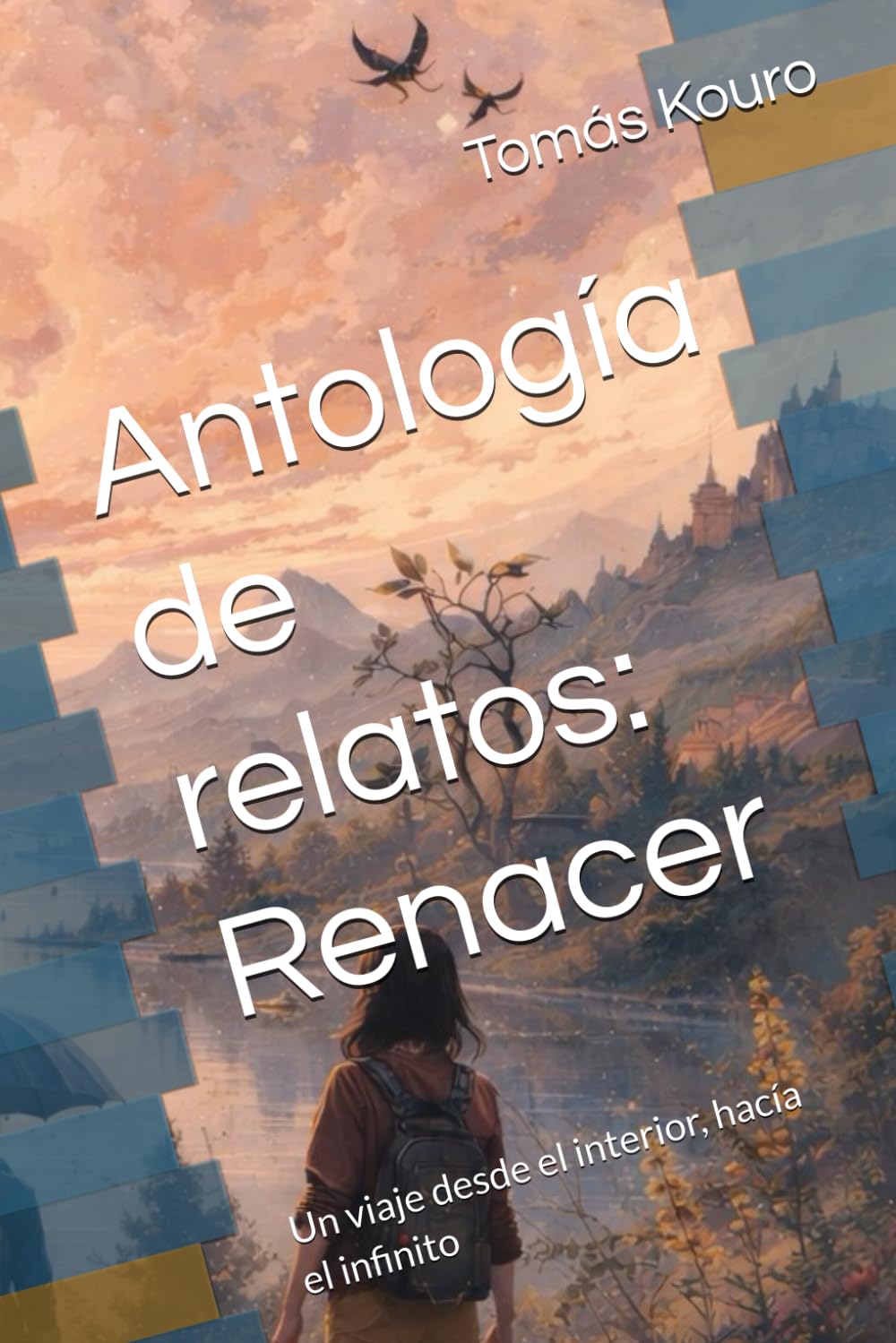 Antología de relatos: Renacer: Un viaje desde el interior, hacía el infinito