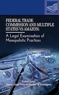 Federal Trade Commission and Multiple States vs Amazon: A Legal Examination of Monopolistic Practices: Case 2:23-cv-01495 Filed 09/26/23
