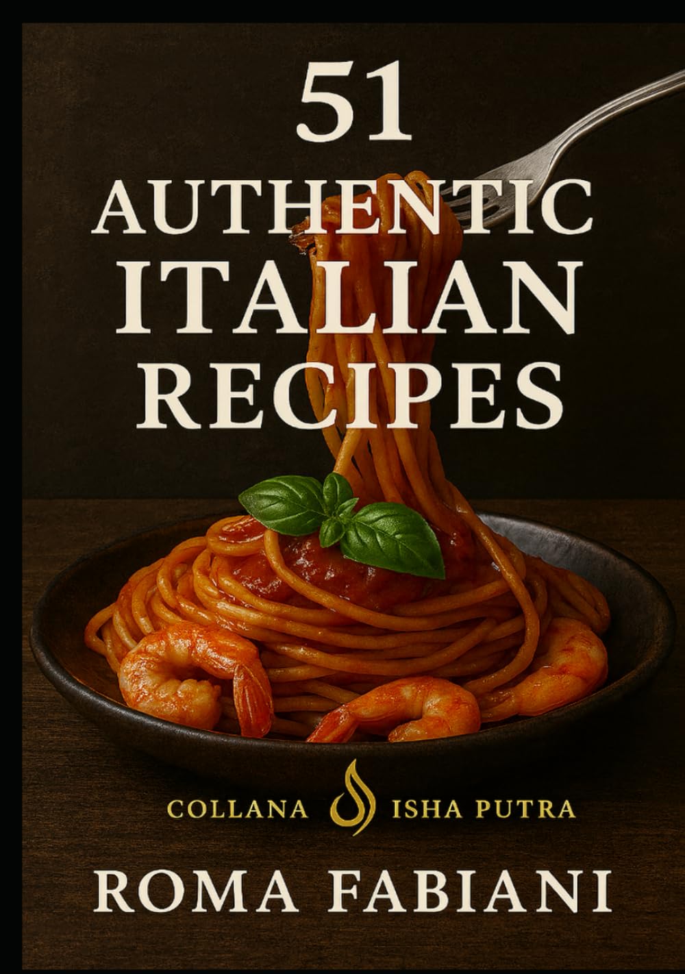 51 AUTHENTIC ITALIAN RECIPES: "Flavors That Heal the Soul"