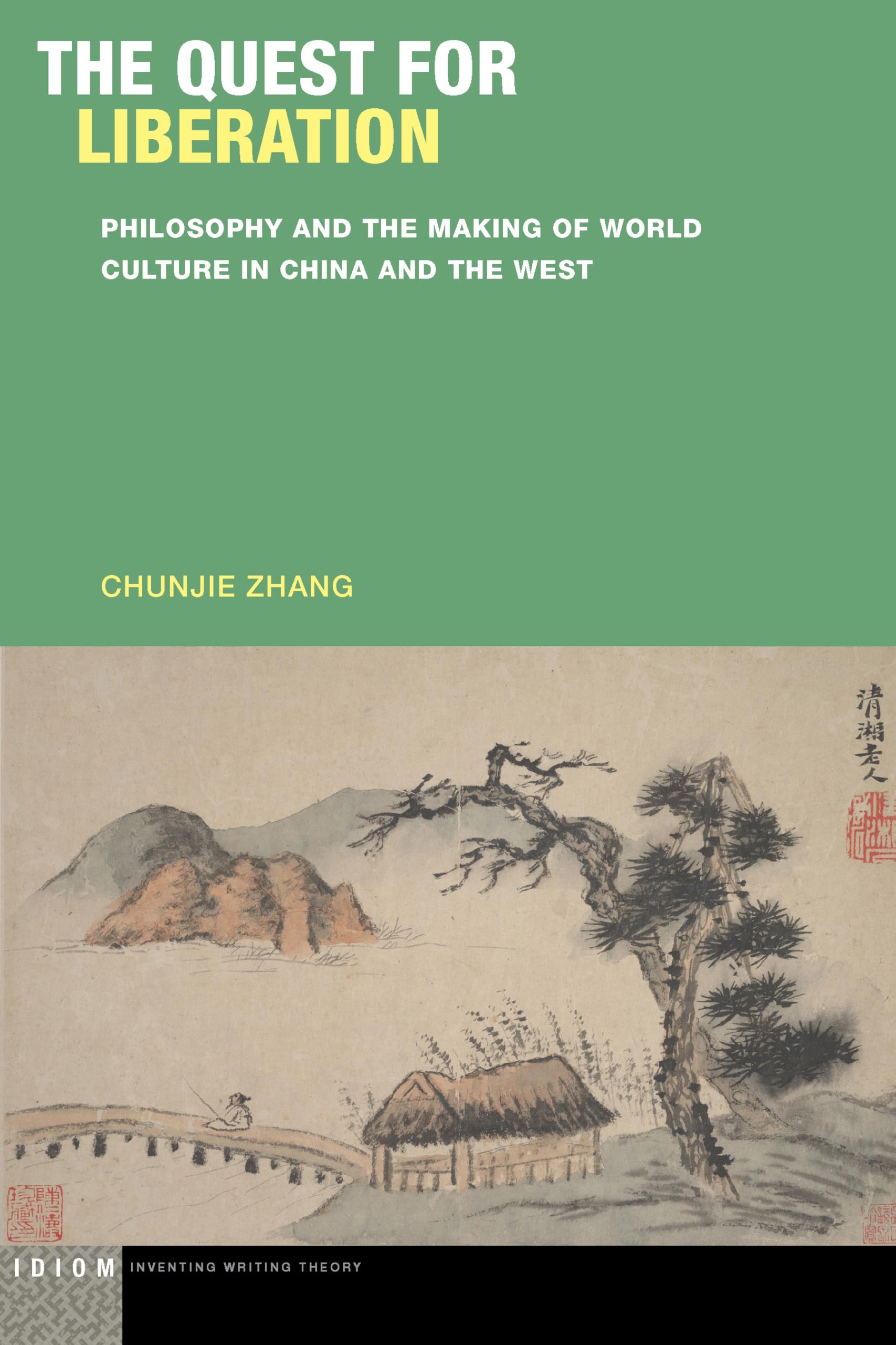 The Quest for Liberation: Philosophy and the Making of World Culture in China and the West (Idiom: Inventing Writing Theory)