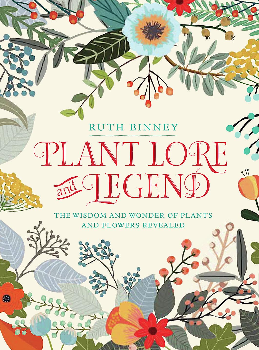 Plant Lore and Legend: The Wisdom and Wonder of Plants and Flowers Revealed