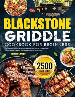 Blackstone Griddle Cookbook For Beginners: The Essential Blackstone Recipe Book for Griddle with Pro-Level Tricks and Flavor Secrets for Perfect Backyard BBQs, Camping Trips, and Family Feasts