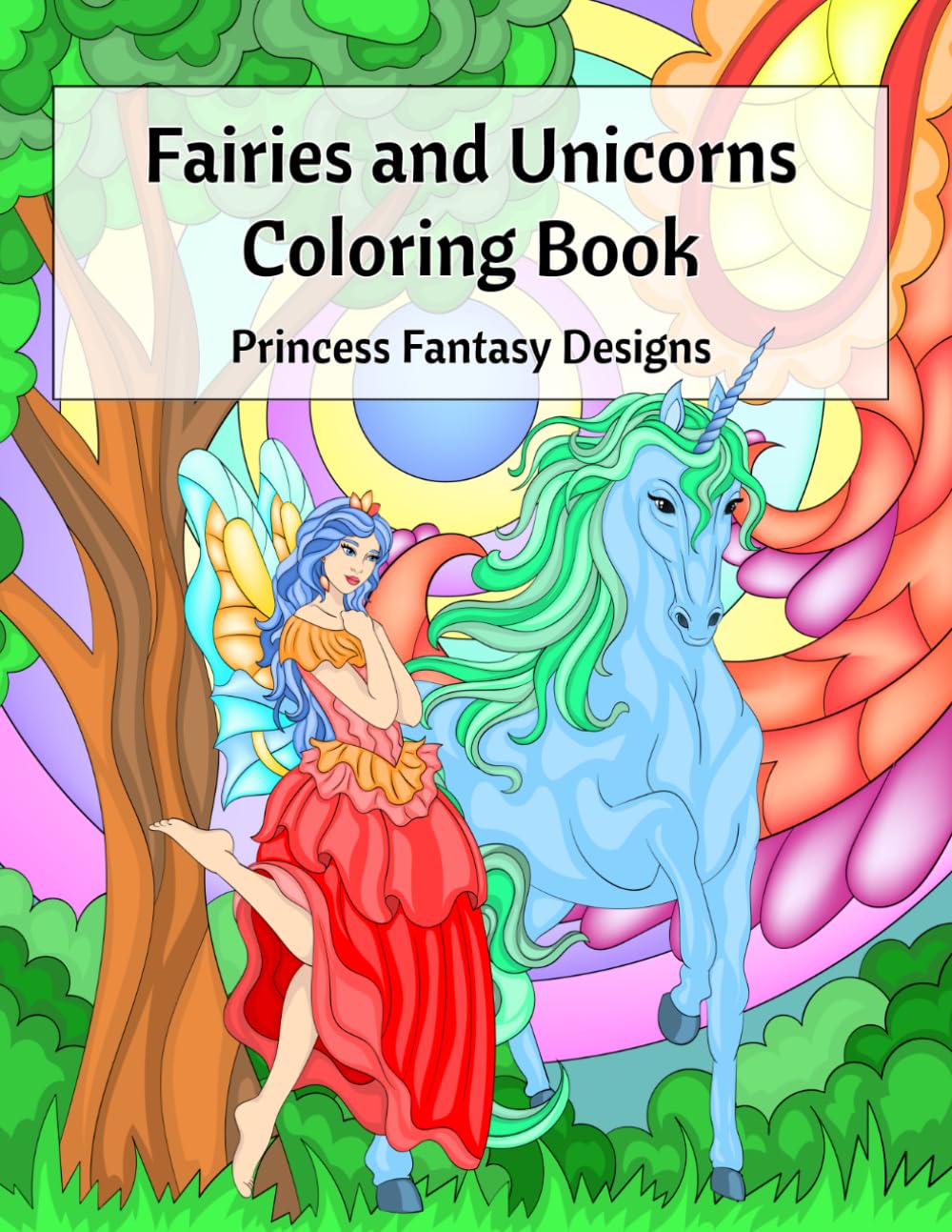 Fairies and Unicorns Coloring Book: Magical Princess Fantasy Designs with Cute Unicorns, Fairies & Easy Relaxing Coloring Pages, Girls Ages 8-16