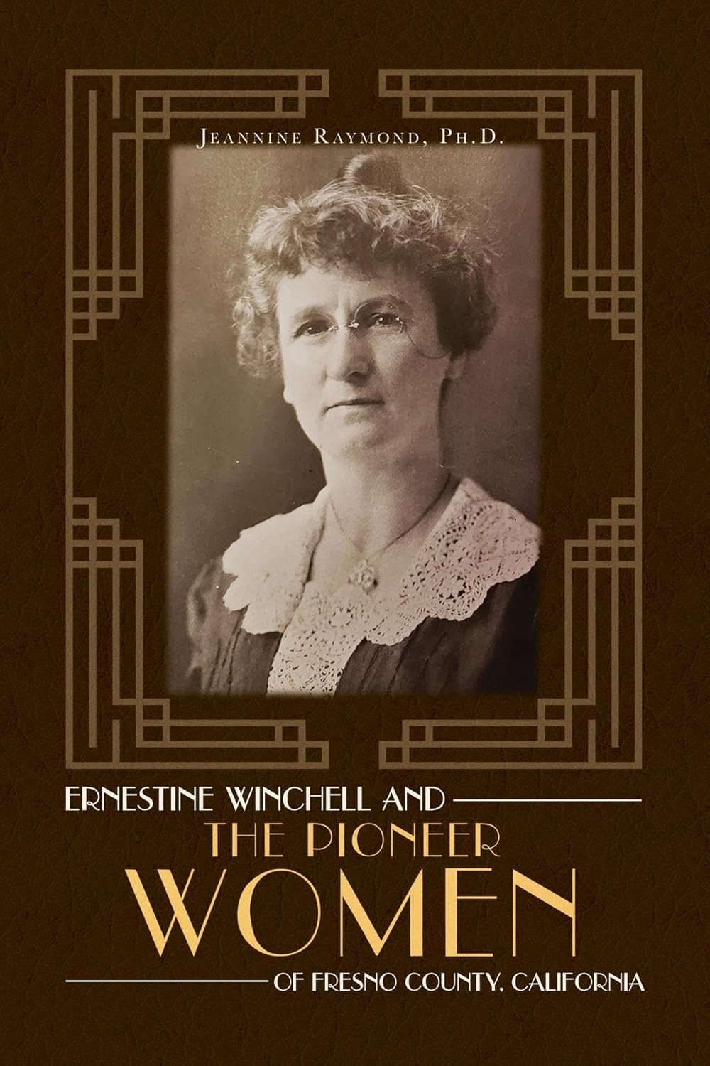 Ernestine Winchell and the Pioneer Women of Fresno County, California      Kindle Edition