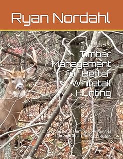 Timber Management for Better Whitetail Hunting: Creating Better Hunting Opportunities Through Smart Timber Practices