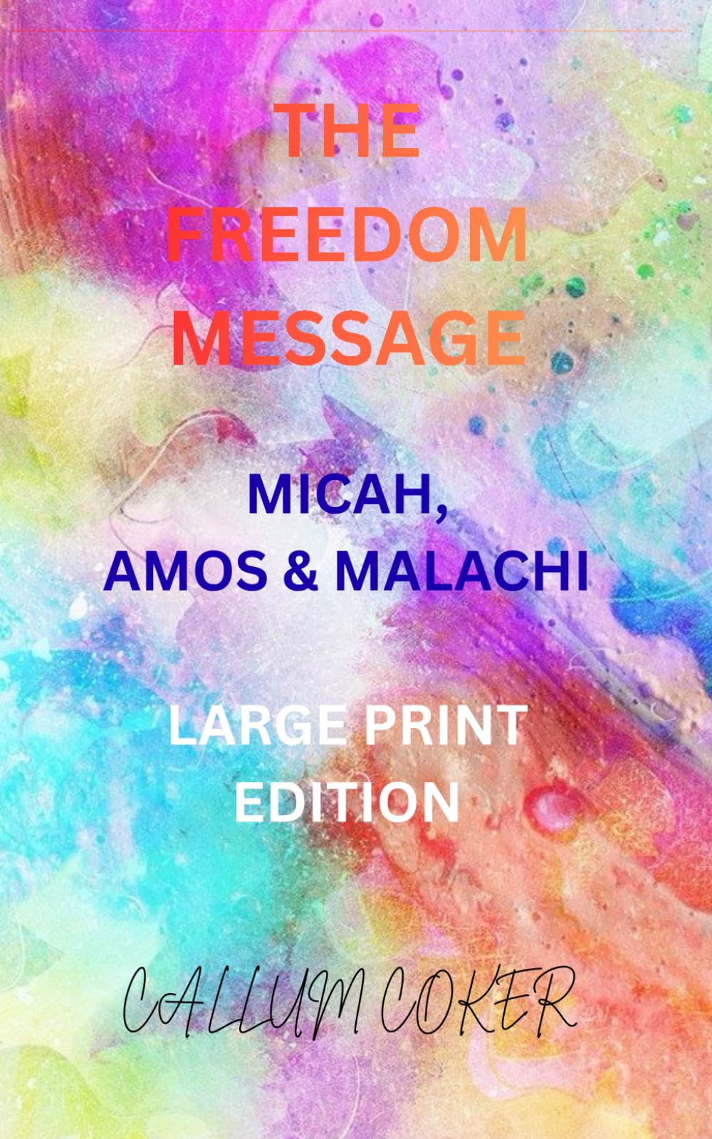 THE FREEDOM MESSAGE: MICAH, AMOS & MALACHI - LARGE PRINT EDITION