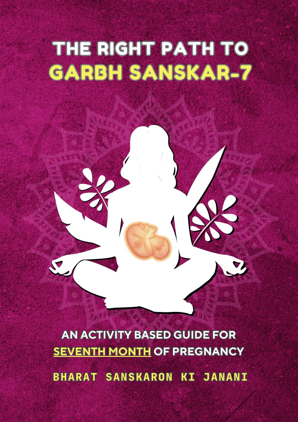 The Right Path to Garbh Sanskar - 7 (English) : An activity based guide for Seventh Month of Pregnancy (Month-Wise Activity Based Pregnancy Guides) [Paperback] Agrawal, Arpita