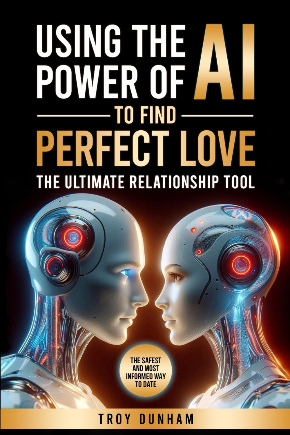 USING THE POWER OF AI TO FIND PERFECT LOVE: The Ultimate Relationship Tool