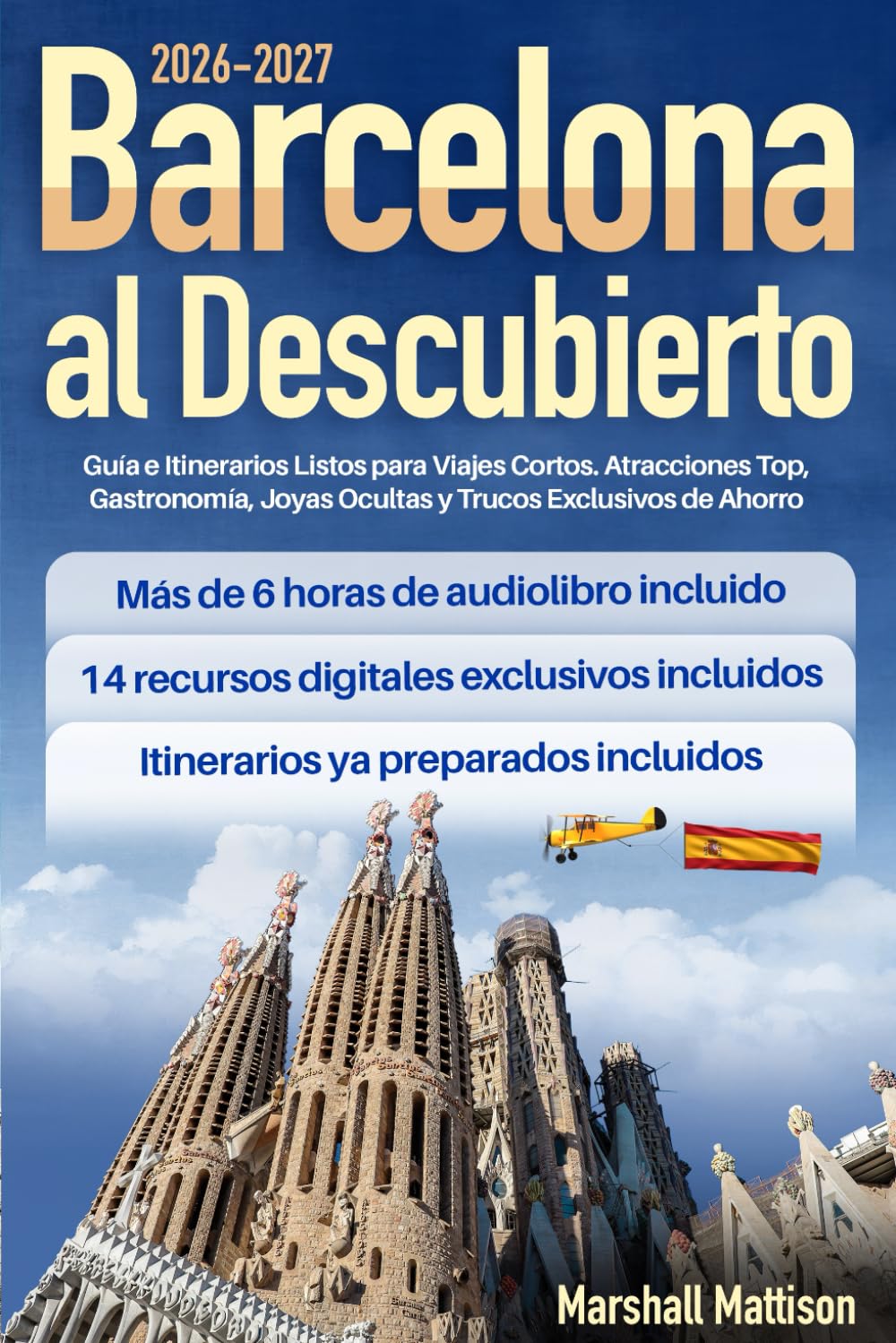 Barcelona al Descubierto: Guía e Itinerarios Listos para Viajes Cortos. Atracciones Top, Gastronomía, Joyas Ocultas y Trucos Exclusivos de Ahorro