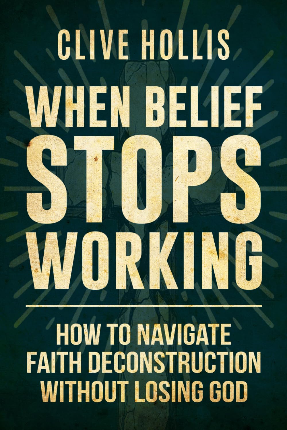 When Belief Stops Working: How to Navigate Faith Deconstruction Without Losing God (The Untangled Faith)