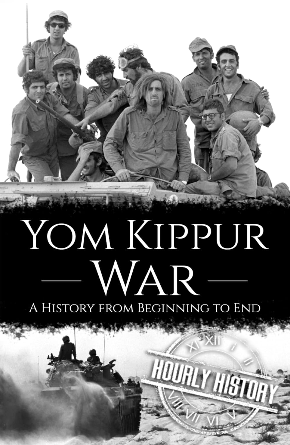 Yom Kippur War: A History from Beginning to End (Palestine Israeli Conflict)