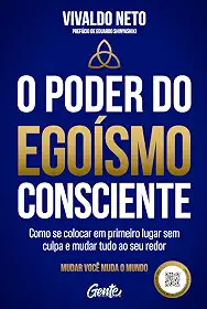 O poder do egoísmo consciente: Como se colocar em primeiro lugar sem culpa e mudar tudo ao seu redor