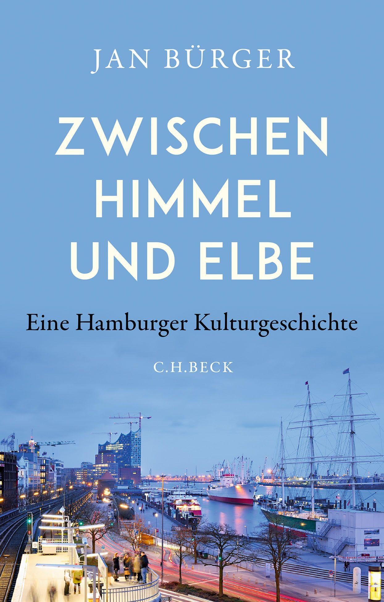 Zwischen Himmel und Elbe: Eine Hamburger Kulturgeschichte