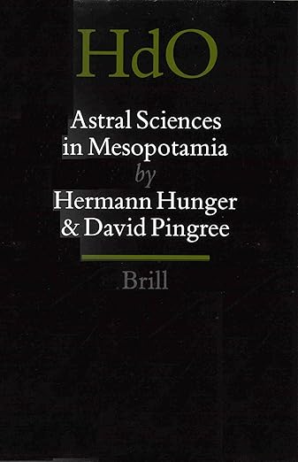 Astral Sciences in Mesopotamia (Handbook of Oriental Studies. Section 1 The Near and Middle East, 44)