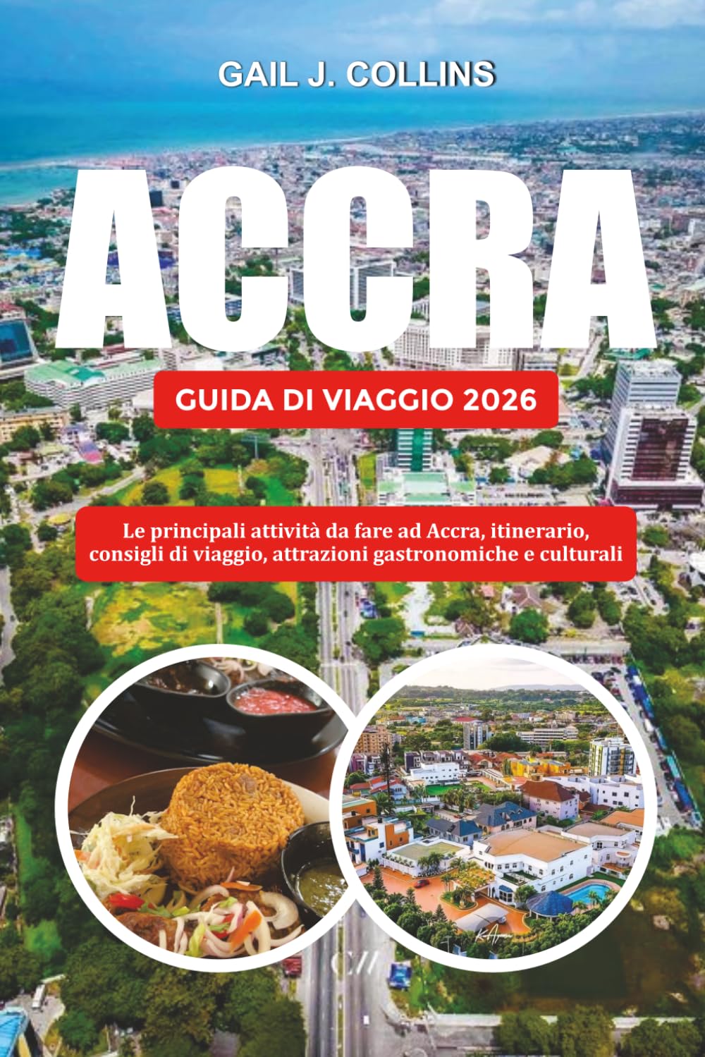ACCRA GUIDA DI VIAGGIO 2026: Le principali attività da fare ad Accra, itinerario, consigli di viaggio, attrazioni gastronomiche e culturali