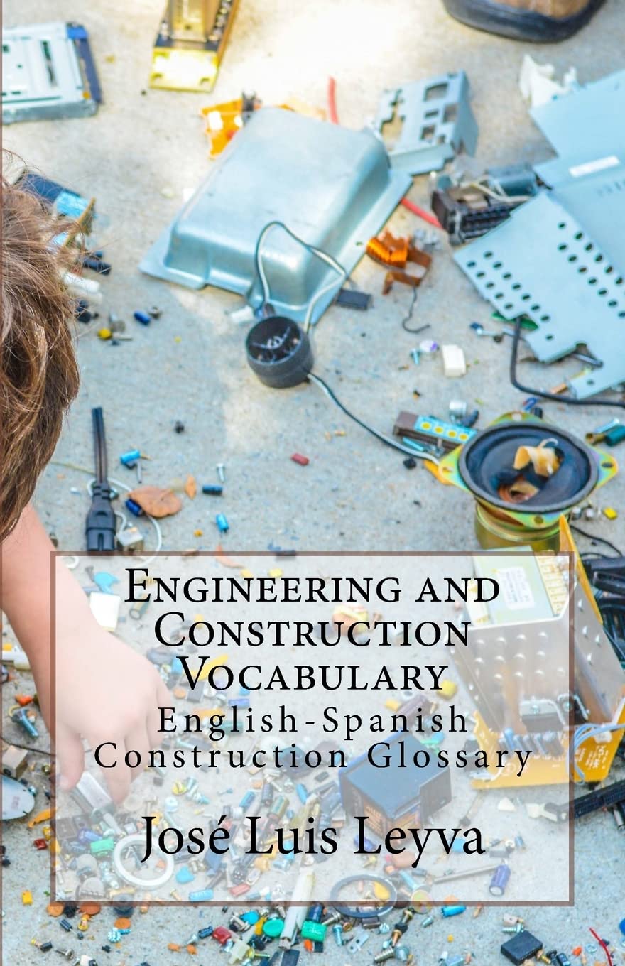 Engineering and Construction Vocabulary: English-Spanish Construction Glossary