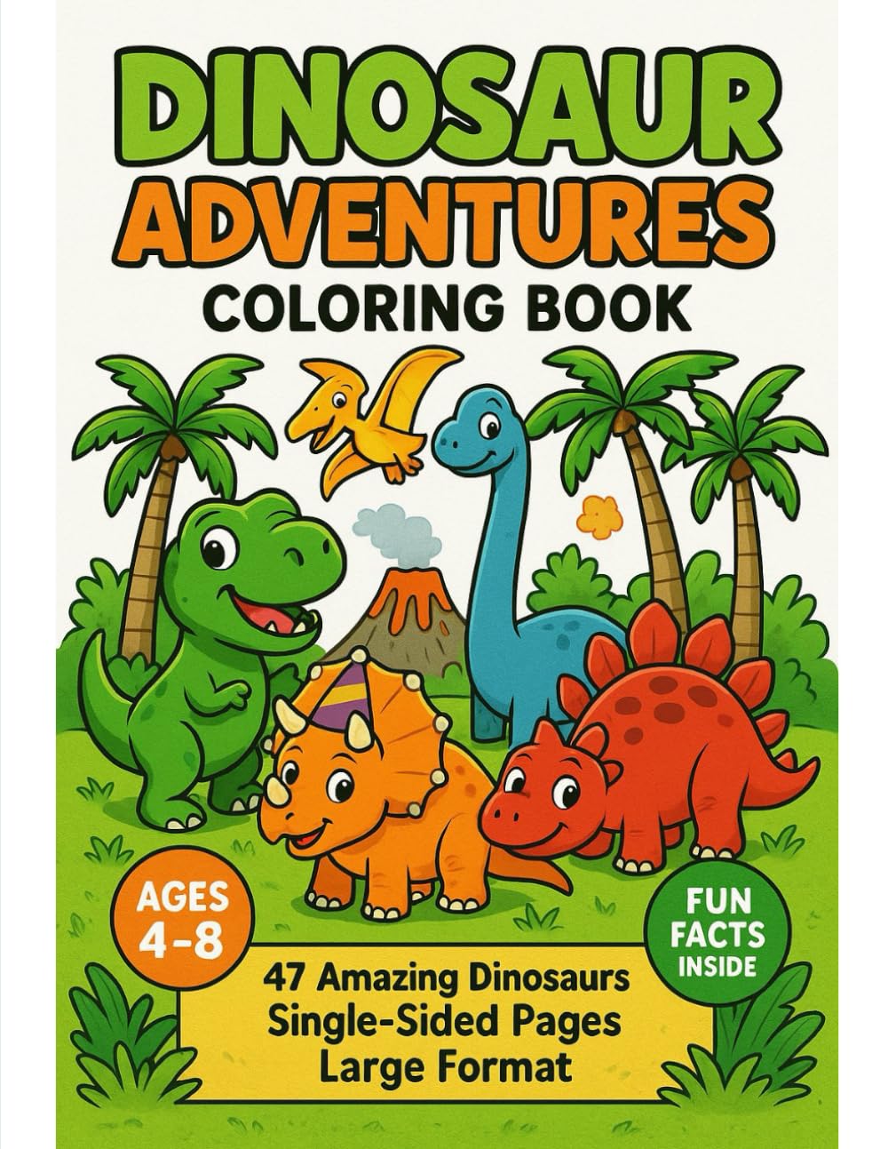 Dinosaur Adventures Coloring Book: 47 Fun Pages with Amazing Dino Facts for Boys and Girls Ages 4-8