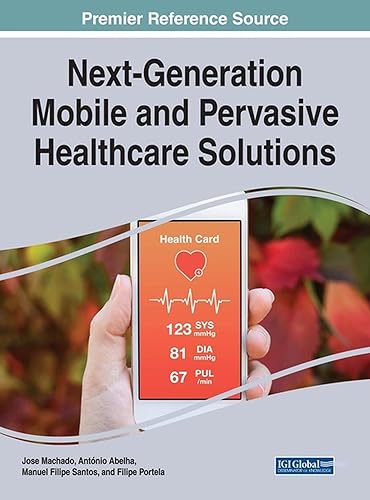 Next-generation Mobile and Pervasive Healthcare Solutions (Advances in Medical Technologies and Clinical Practice)