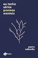 Eu tenho sérios poemas mentais